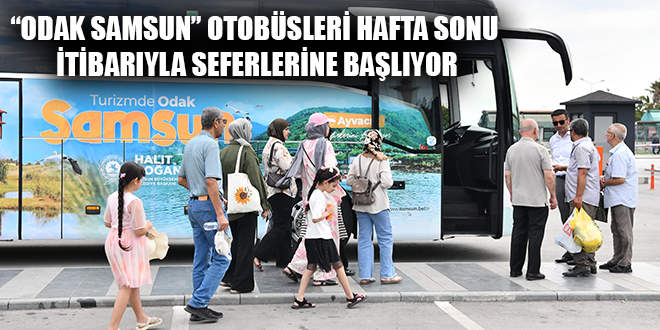 “ODAK SAMSUN” OTOBÜSLERİ HAFTA SONU İTİBARIYLA SEFERLERİNE BAŞLIYOR
