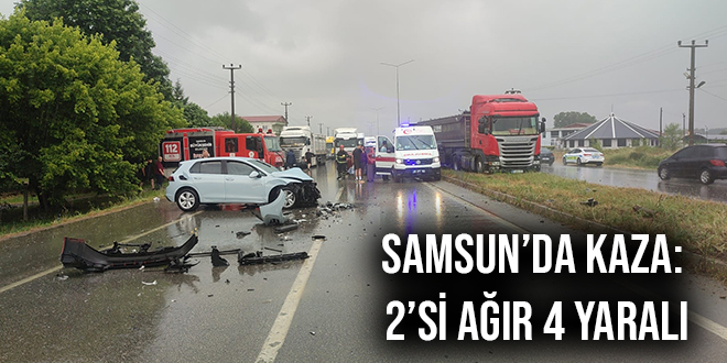 SAMSUN’DA KAZA: 2’Sİ AĞIR 4 YARALI