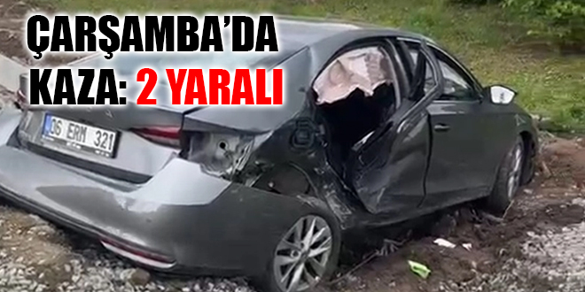 ÇARŞAMBA’DA KAZA: 2 YARALI