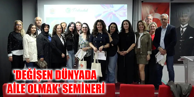 'DEĞİŞEN DÜNYADA AİLE OLMAK' SEMİNERİ