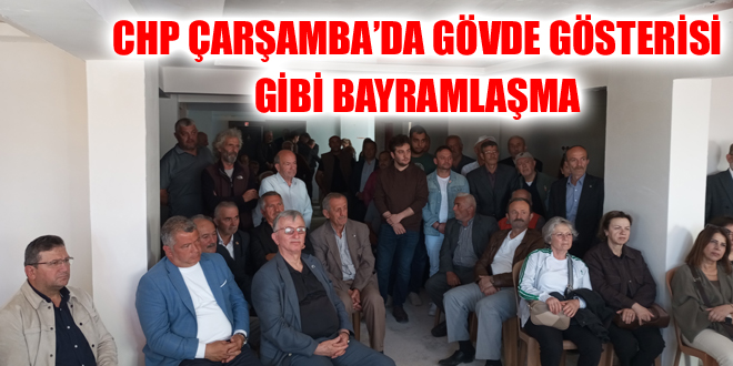 CHP ÇARŞAMBA’DA GÖVDE GÖSTERİSİ GİBİ BAYRAMLAŞMA