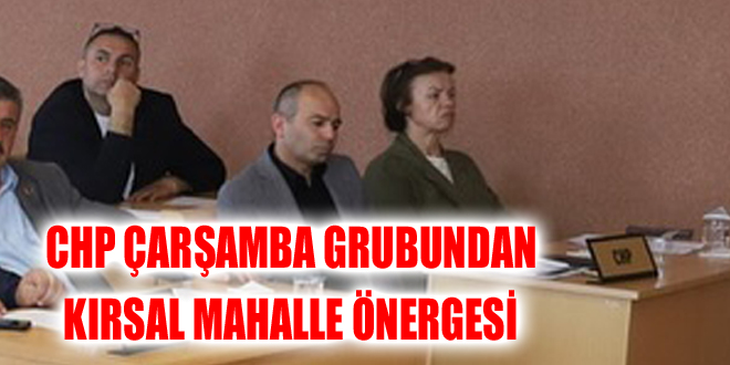 CHP ÇARŞAMBA GRUBUNDAN KIRSAL MAHALLE ÖNERGESİ