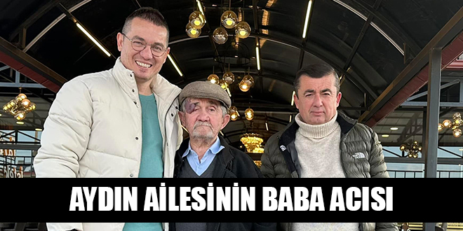 AYDIN AİLESİNİN BABA ACISI