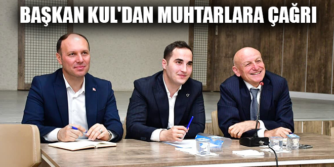 BAŞKAN KUL'DAN MUHTARLARA ÇAĞRI