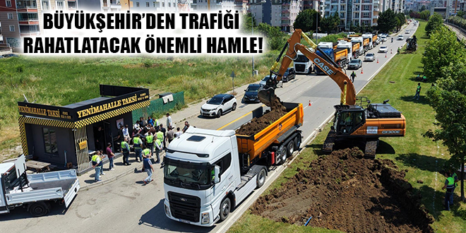 BÜYÜKŞEHİR’DEN TRAFİĞİ RAHATLATACAK ÖNEMLİ HAMLE!