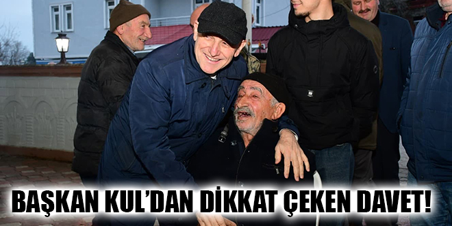 BAŞKAN KUL’DAN DİKKAT ÇEKEN DAVET!