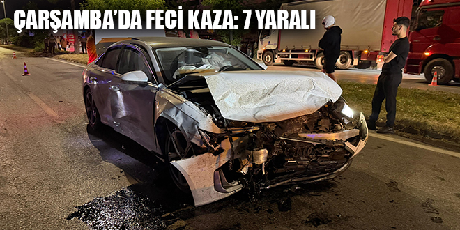 ÇARŞAMBA’DA FECİ KAZA: 7 YARALI