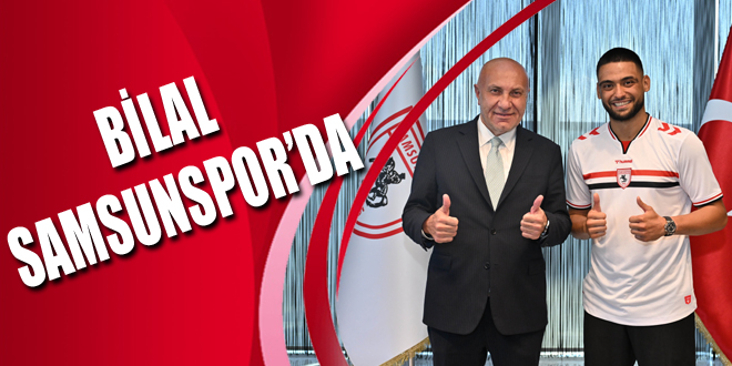 BİLAL SAMSUNSPOR’DA