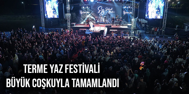 TERME YAZ FESTİVALİ BÜYÜK COŞKUYLA TAMAMLANDI