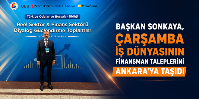 BAŞKAN SONKAYA, ÇARŞAMBA İŞ DÜNYASININ FİNANSMAN TALEPLERİNİ ANKARA’YA TAŞIDI