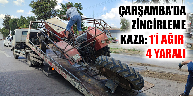 ÇARŞAMBA’DA ZİNCİRLEME KAZA: 1’İ AĞIR 4 YARALI