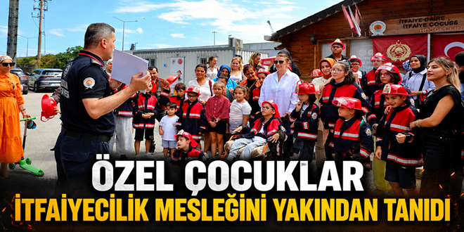 ÖZEL ÇOCUKLAR İTFAİYECİLİK MESLEĞİNİ YAKINDAN TANIDI