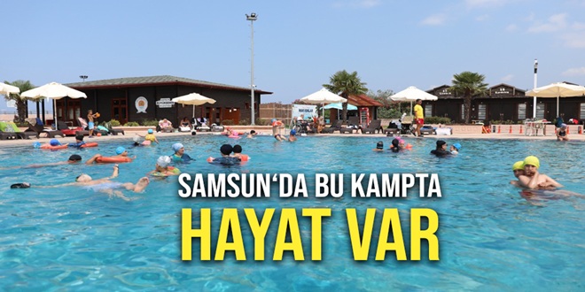 SAMSUN’DA ‘BU KAMPTA HAYAT VAR’