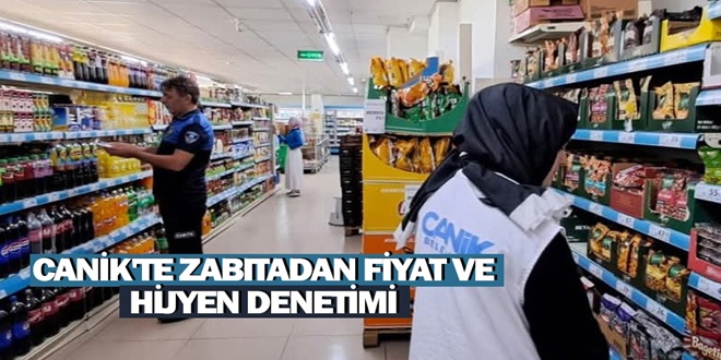 CANİK ZABITASINDAN SIKI DENETİM