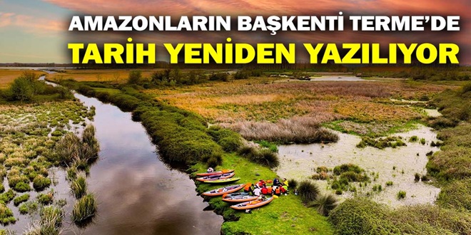 AMAZONLARIN BAŞKENTİ TERME’DE TARİH YENİDEN YAZILIYOR