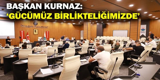 BAŞKAN KURNAZ: ‘GÜCÜMÜZ BİRLİKTELİĞİMİZDE’