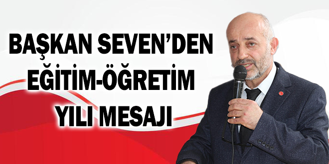 BAŞKAN SEVEN’DEN EĞİTİM-ÖĞRETİM YILI MESAJI