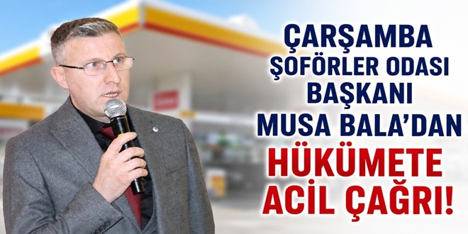 ÇARŞAMBA ŞOFÖRLER ODASI BAŞKANI MUSA BALA’DAN HÜKÜMETE ACİL ÇAĞRI!