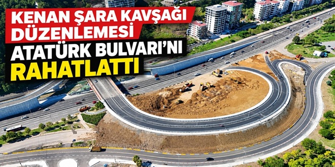 KENAN ŞARA KAVŞAĞI DÜZENLEMESİ ATATÜRK BULVARINI RAHATLATTI